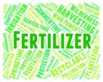 Fertilizer Word Represents Soil Conditioner And Composted Stock Photo