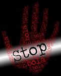 Stop Ebola Represents Warning Sign And Disease Stock Photo
