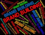 Brand Building Represents Company Identity And Branding Stock Photo