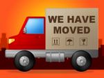 We Have Moved Shows Change Of Residence And Lorry Stock Photo