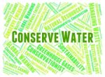 Conserve Water Showing Text Preserving And Save Stock Photo