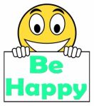 Be Happy On Sign Shows Cheerful Happiness Stock Photo