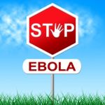 Ebola Stop Means Warning Sign And Danger Stock Photo