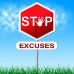 Stop Excuses Means Warning Sign And Caution Stock Photo