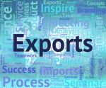 Exports Word Indicates Sell Abroad And Exported Stock Photo