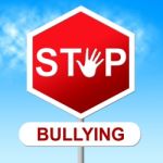 Stop Bullying Shows Warning Sign And Danger Stock Photo