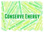 Conserve Energy Meaning Protecting Conserves And Conserving Stock Photo