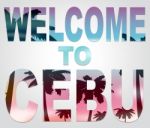 Welcome To Cebu Represents Philippines Vacations And Holidays Stock Photo
