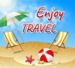 Enjoy Travel Indicates Summer Time And Beaches Stock Photo