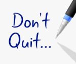 Don't Quit Represents Keep Trying And Continue Stock Photo