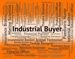 Industrial Buyer Indicates Job Industries And Words Stock Photo