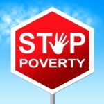 Stop Poverty Represents Warning Sign And Caution Stock Photo