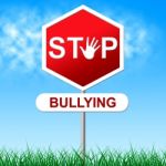 Stop Bullying Indicates Warning Sign And Caution Stock Photo