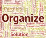 Organize Word Indicates Arrange Organized And Organizing Stock Photo