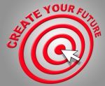 Create Your Future Indicates Forecasting Build And Prediction Stock Photo