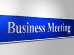 Business Meetings Indicates Assembly Company And Corporate Stock Photo