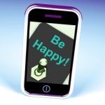 Be Happy Phone Shows Happiness Or Enjoyment Stock Photo