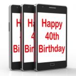 Happy 40th Birthday Smartphone Shows Celebrate Turning Forty Stock Photo