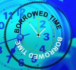 Borrowed Time Means At Last And Hurry Stock Photo