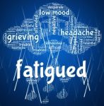Fatigued Word Shows Lack Of Energy And Drowsiness Stock Photo