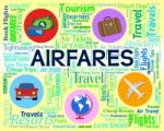 Airfares Word Indicates Selling Price And Aeroplane Stock Photo
