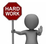 Hard Work Stop Sign Shows Stopping Difficult Working Labour Stock Photo