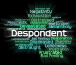 Despondent Word Shows Woebegone Discouraged And Miserable Stock Photo