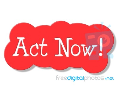Act Now Represents At The Moment And Action Stock Image