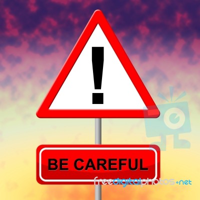 Be Careful Indicates Beware Safety And Placard Stock Image