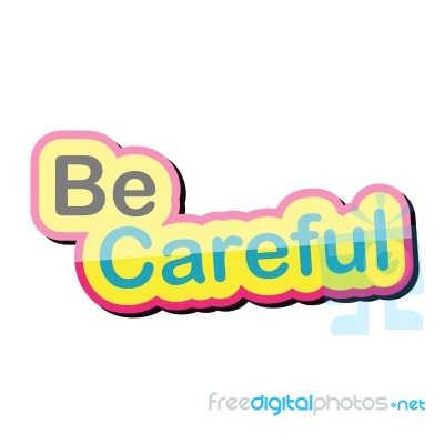 Be Careful Text Design On White Background Isolate  Illustration Eps 10 Stock Image