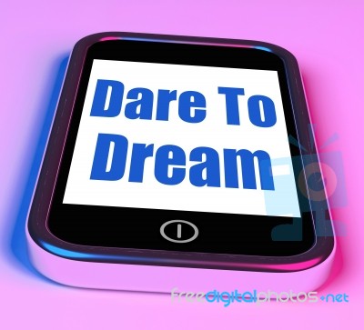 Dare To Dream On Phone Means Big Dreams Stock Image