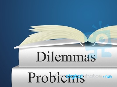 Dilemmas Problems Indicates Tricky Situation And Difficulty Stock Image
