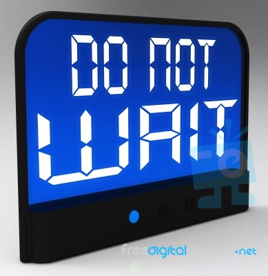Do Not Wait Clock Shows Urgency For Action Stock Image