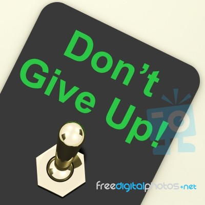 DonŴ Give Up Switch Shows Determination Persist And Persevere Stock Image