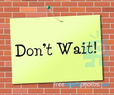 Don't Wait Indicates At This Time And Critical Stock Image