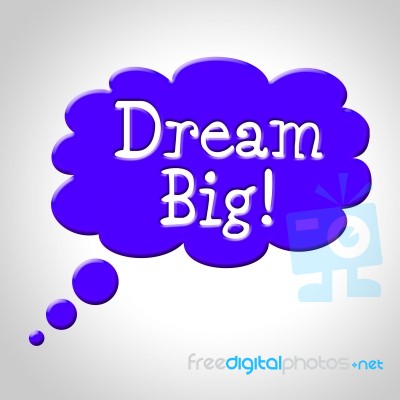 Dream Big Indicates Think About It And Reflection Stock Image