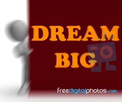 Dream Big Placard Means Optimism And Inspiration Stock Image