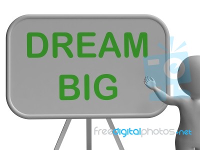 Dream Big Whiteboard Shows High Aspirations And Aims Stock Image