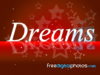 Dream Dreams Represents Wish Goal And Daydreamer Stock Image