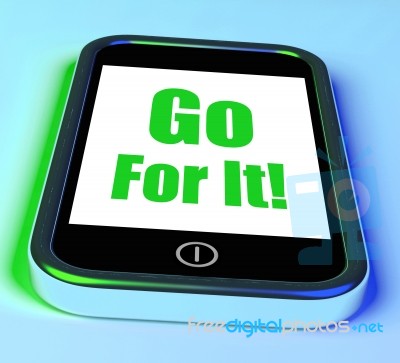 Go For It On Phone Shows Take Action Stock Image