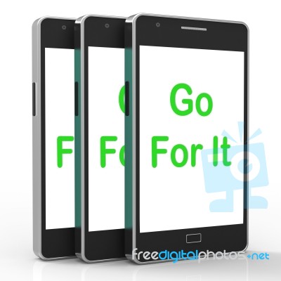 Go For It On Phone Shows Take Action Stock Image