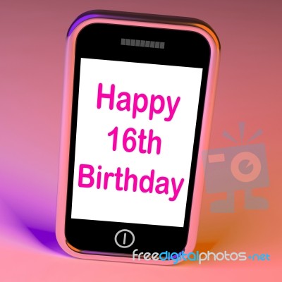 Happy 16th Birthday On Phone Means Sixteenth Stock Image