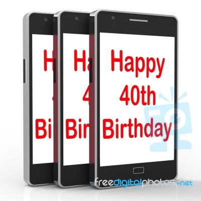 Happy 40th Birthday Smartphone Shows Celebrate Turning Forty Stock Image
