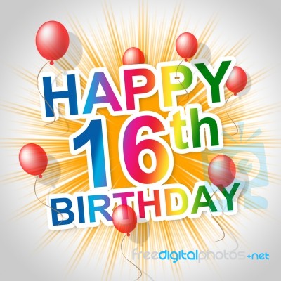 Happy Birthday Shows Sixteenth 16th And Celebrations Stock Image