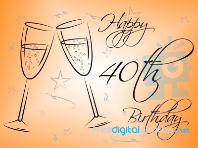 Happy Fortieth Birthday Shows Congratulating Greetings And Parties Stock Image