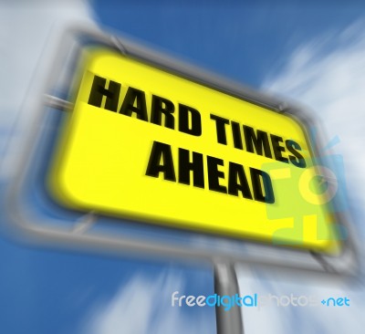 Hard Times Ahead Sign Displays Tough Hardship And Difficulties W… Stock Image