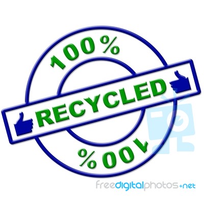 Hundred Percent Recycled Means Go Green And Completely Stock Image