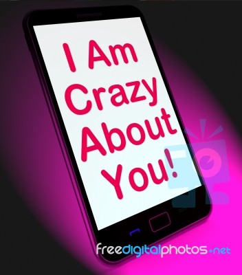 I Am Crazy About You On Mobile Means Love Stock Image