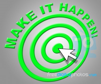 Make It Happen Indicates Progress Positive And Motivate Stock Image