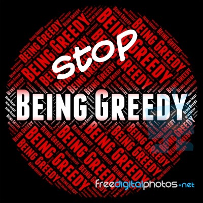 Stop Being Greedy Shows Warning Sign And Caution Stock Image